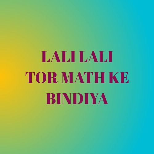 LALI LALI TOR MATH KE BINDIYA