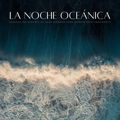 La Noche Oceánica: Sonidos Relajantes De Olas Marinas Para Dormir Profundamente