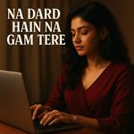 Naa Dard Hain Naa Gam Tere
