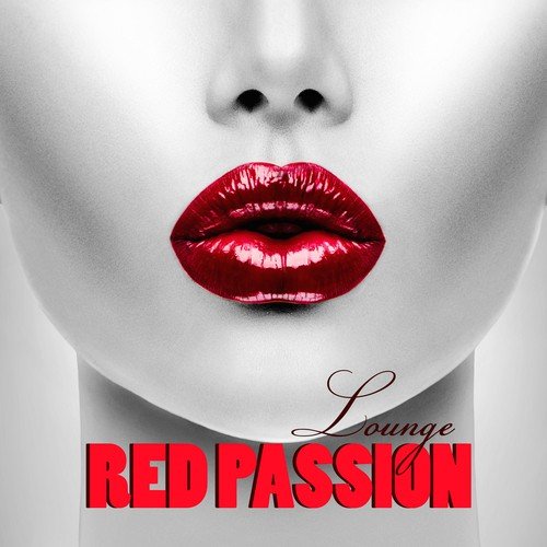 Red Passion Lounge - Chill Out Lounge Easy Listening Music for Sexy Entertainment, Fun & Party