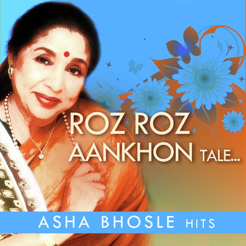 Roz Roz Aankhon Tale...Asha Bhosle Hits