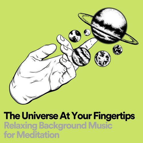 The Universe At Your Fingertips Relaxing Background Music for Meditation