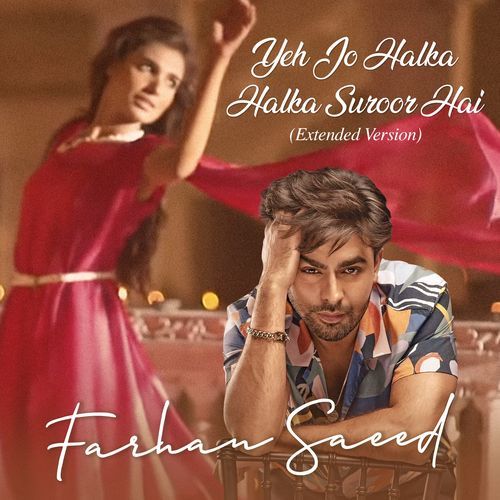 Yeh Jo Halka Halka Suroor Hai (Extended Version)