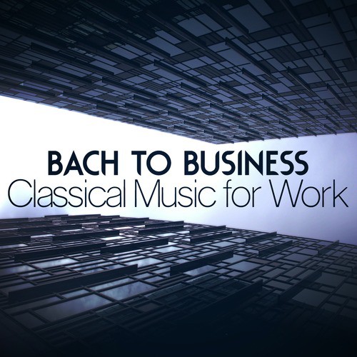 Bach to Business - Classical Music for Work