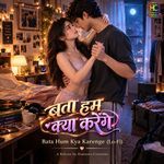 Bata Hum Kya Karenge (Lo-Fi)
