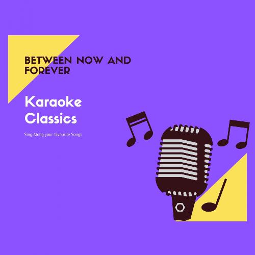 Between Now and Forever (Karaoke Classics Sing along your favourite Songs)