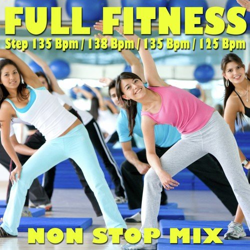 Full Fitness: Step 135 Bpm / 138 Bpm / 135 Bpm / 125 Bpm (Non-Stop Mix)