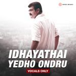 Idhayathai Yedho Ondru (Vocals Only)