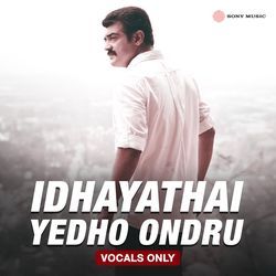 Idhayathai Yedho Ondru (Vocals Only)