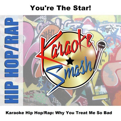 Karaoke Hip Hop/Rap: Why You Treat Me So Bad