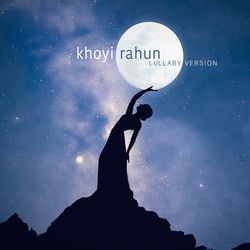 Khoyi Rahun (Lullaby Version)