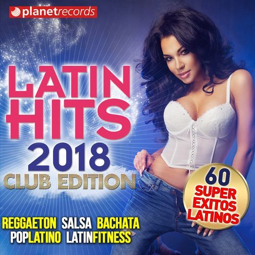 LATIN HITS 2018 (60 Super Exitos Latinos - Club Edition) (Reggaeton, Salsa, Bachata, Latin Urban, Latin Fitness, Pop Latino)