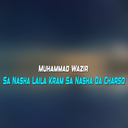 Sa Nasha Laila Kram Sa Nasha Da Charso