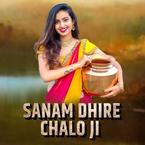 Sanam Dhire Chalo Ji