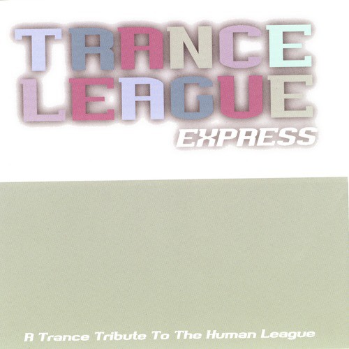 Trance League Express: A Trance Tribute To The Human League