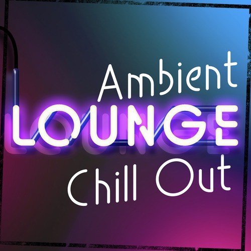 Ambient Lounge Chill Out