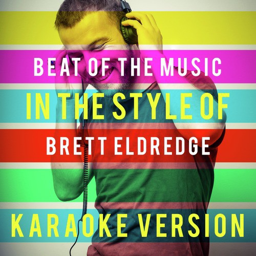 Beat of the Music (In the Style of Brett Eldredge) [Karaoke Version]