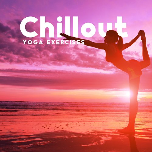 Chillout Yoga Exercises – Fitness, Wellness, Wellbeing Music_poster_image