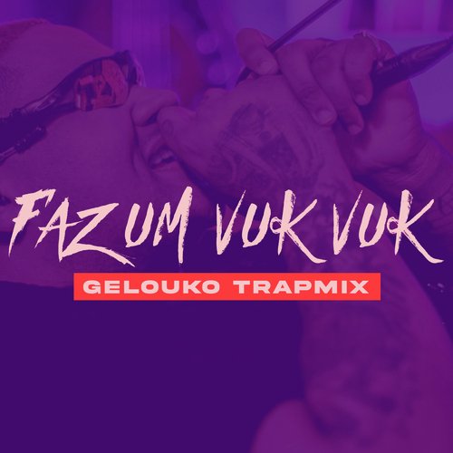 Faz Um Vuk Vuk - Gelouko TrapMix_poster_image