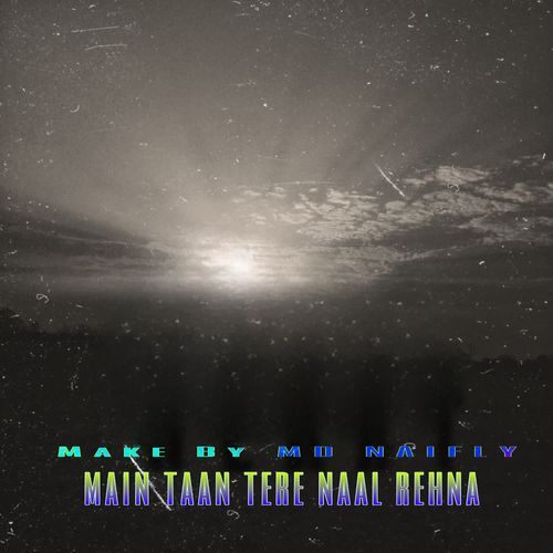 Main taan tere naal rehna