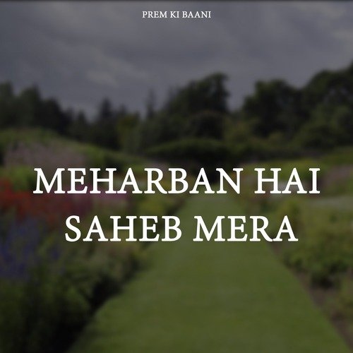 Meharban Hai Saheb Mera