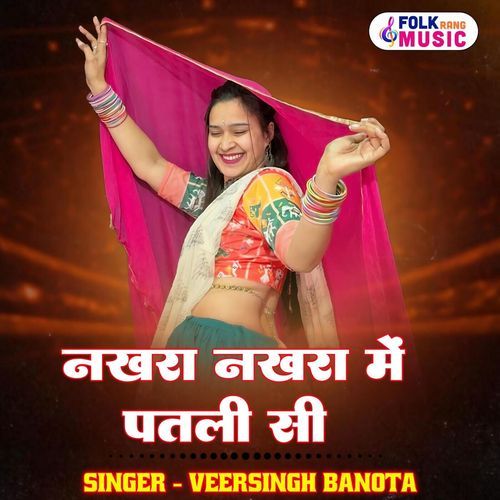 Nakhra Nakhra Me Patli Si