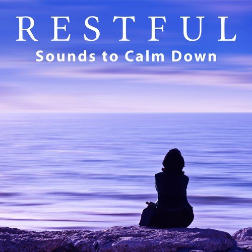 Restful Sounds to Calm Down – Chill Yourself, Sounds to Relax, New Age Music, Relaxing Nature
