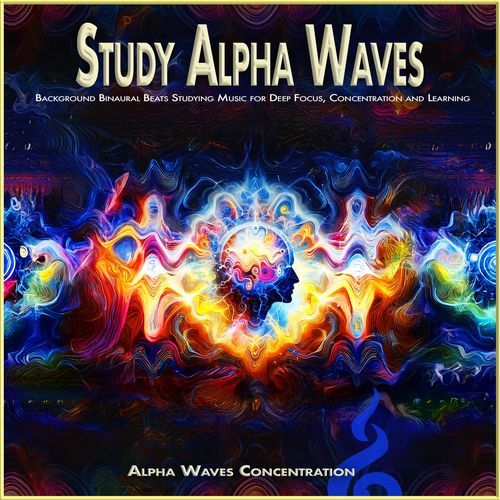 Study Alpha Waves: Background Binaural Beats Studying Music for Deep Focus, Concentration and Learning