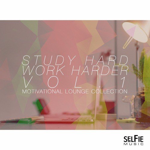 Study Hard, Work Harder Vol. 1 - Motivational Lounge Collection