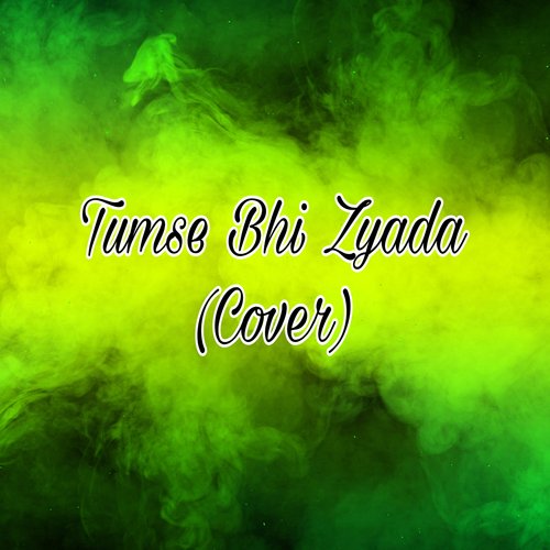 Tumse Bhi Zyada (Cover)