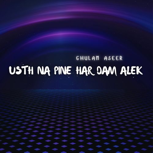 Usth Na Pine Har Dam Alek