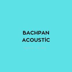 Bachpan Acoustic