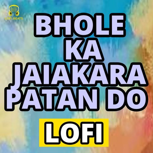 Bhole Ka Jaiakara Patan Do LoFi