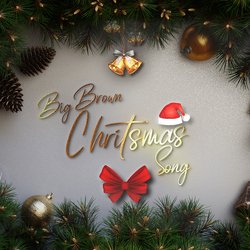 Big Brown Christmas Song-ADsbeyt6QgM