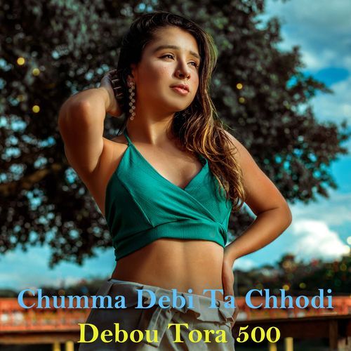 Chumma Debhi Ta Chhodi Debo Tora 500