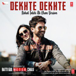 Dekhte Dekhte (Rahat Fateh Ali Khan Version) [From &quot;Batti Gul Meter Chalu&quot;]-JQNaYw0HZFc