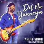 Dil Na Jaaneya - Arijit Viral Love Version