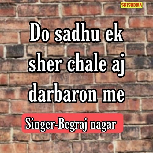 Do Sadhu Ek Sher Chale Aj Darbaron Me