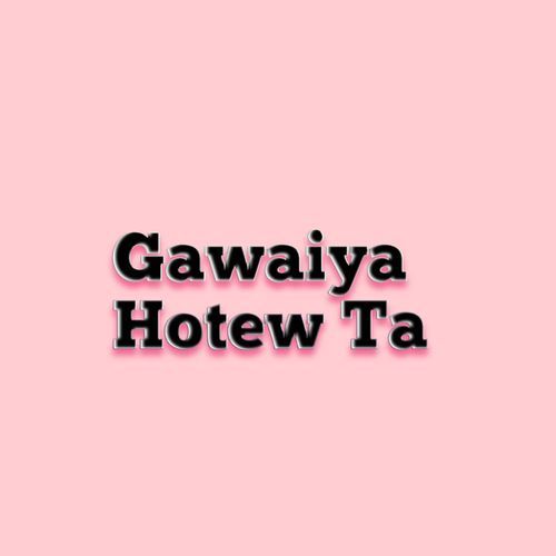 Gawaiya Hotew Ta