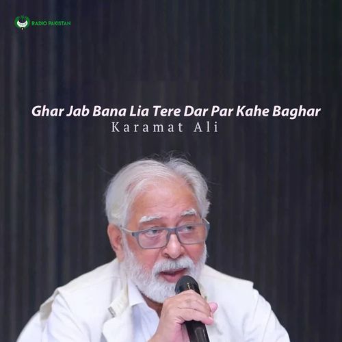 Ghar Jab Bana Lia Tere Dar Par Kahe Baghar