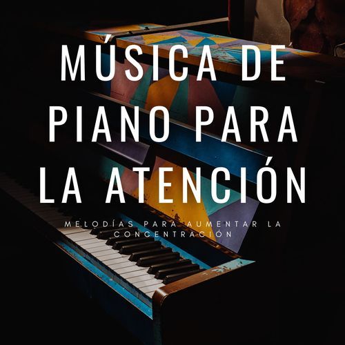 Música De Piano Para La Atención: Melodías Para Aumentar La Concentración
