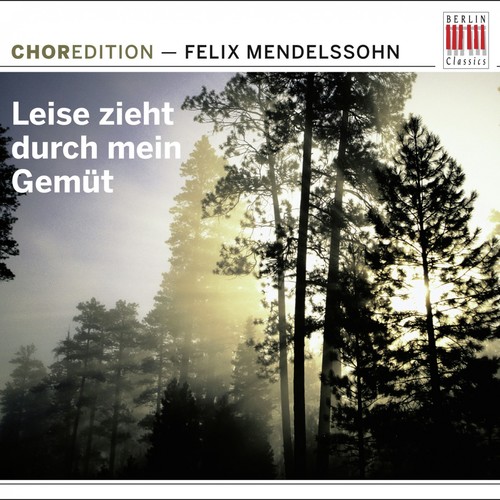 Mendelssohn Bartholdy: Leise zieht durch mein Gemüt (Choral music by Felix Mendelssohn Bartholdy)