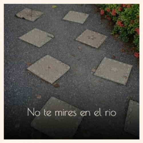 No Te Mires En El Rio