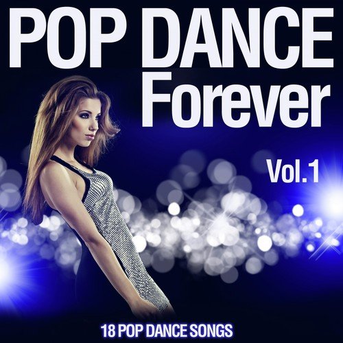 Pop Dance Forever, Vol. 1 (18 Pop Dance Songs)