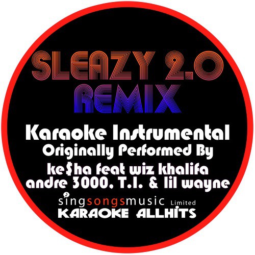 Sleazy 2.0 Remix - Get Sleazier (Originally Performed By Ke$ha Feat Wiz Khalifa, Andre 3000, T.I. & Lil Wayne) [Instrumental Version]