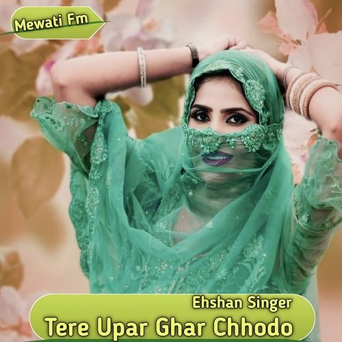 Tere Upar Ghar Chhodo