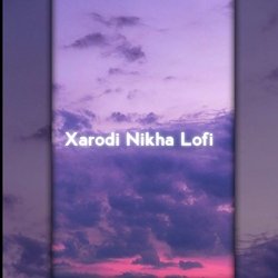 Xarodi Nikha Lofi-GTkudhhdR2I