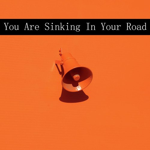 You Are Sinking In Your Road