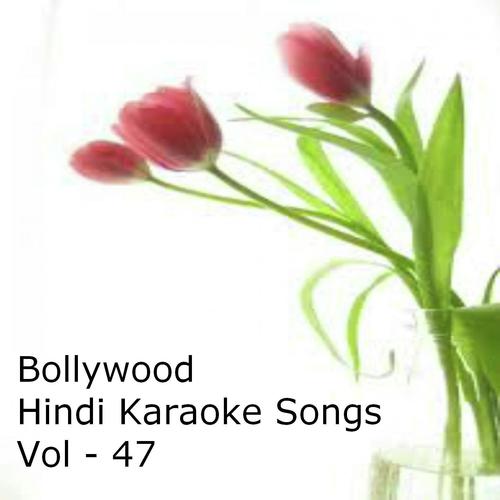 Bollywood Hindi Karaoke Songs Vol - 47