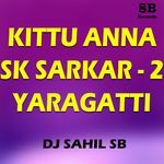Kittu Anna SK Sarkar 2 Yaragatti